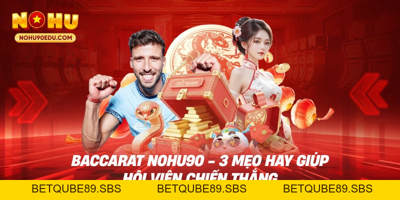 Baccarat Nohu90 - 3 Mẹo Hay Giúp Hội Viên Chiến Thắng - BETQUBE89.SBS
