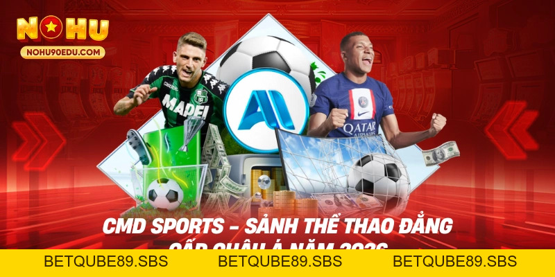 CMD Sports - Sảnh Thể Thao Đẳng Cấp Châu Á Năm 2026 - BETQUBE89.SBS