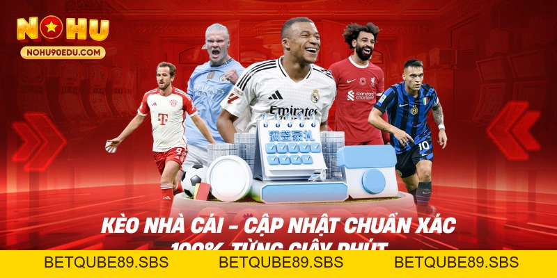 Kèo Nhà Cái - Cập Nhật Chuẩn Xác 100% Từng Giây Phút - BETQUBE89.SBS