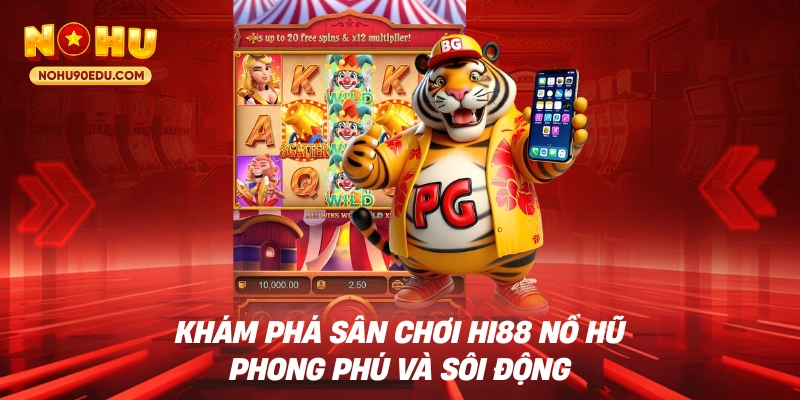 Hi88 Nổ Hũ - Cơ Hội Nổ Jackpot 24/7 Cho Mọi Người Chơi - BETQUBE89.SBS