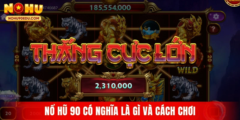 Nổ Hũ 90 – Tổng Quan Về Hình Thức Giải Trí Được Quan Tâm - BETQUBE89.SBS