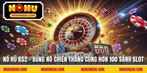 Nổ Hũ Nohu90 - Giải Mã Sức Hút Trong Giới Giải Trí Online - BETQUBE89.SBS