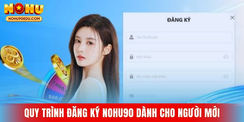 Hướng Dẫn Đăng Ký Nohu90 Chi Tiết Và Dễ Thực Hiện - BETQUBE89.SBS