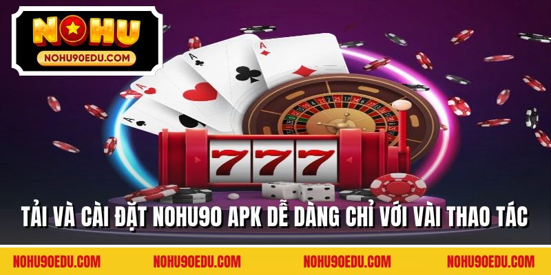 Nohu90 APK Năm 2026 Chơi Ngay Phiên Bản Mới Nhất - BETQUBE89.SBS