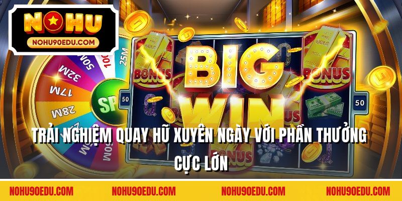 Nổ Hũ Thần Quay 247 - Quay Mọi Lúc, Nhận Thưởng Lớn - BETQUBE89.SBS